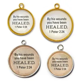 "By His Wounds You Have Been Healed" 1 Peter 2:24 Scripture Charms for Jewelry Making,  16 or 20mm, Silver, Gold